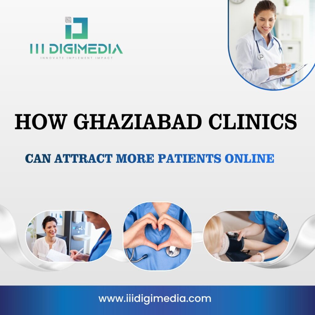 How Ghaziabad Clinics Can Attract More Patients Online